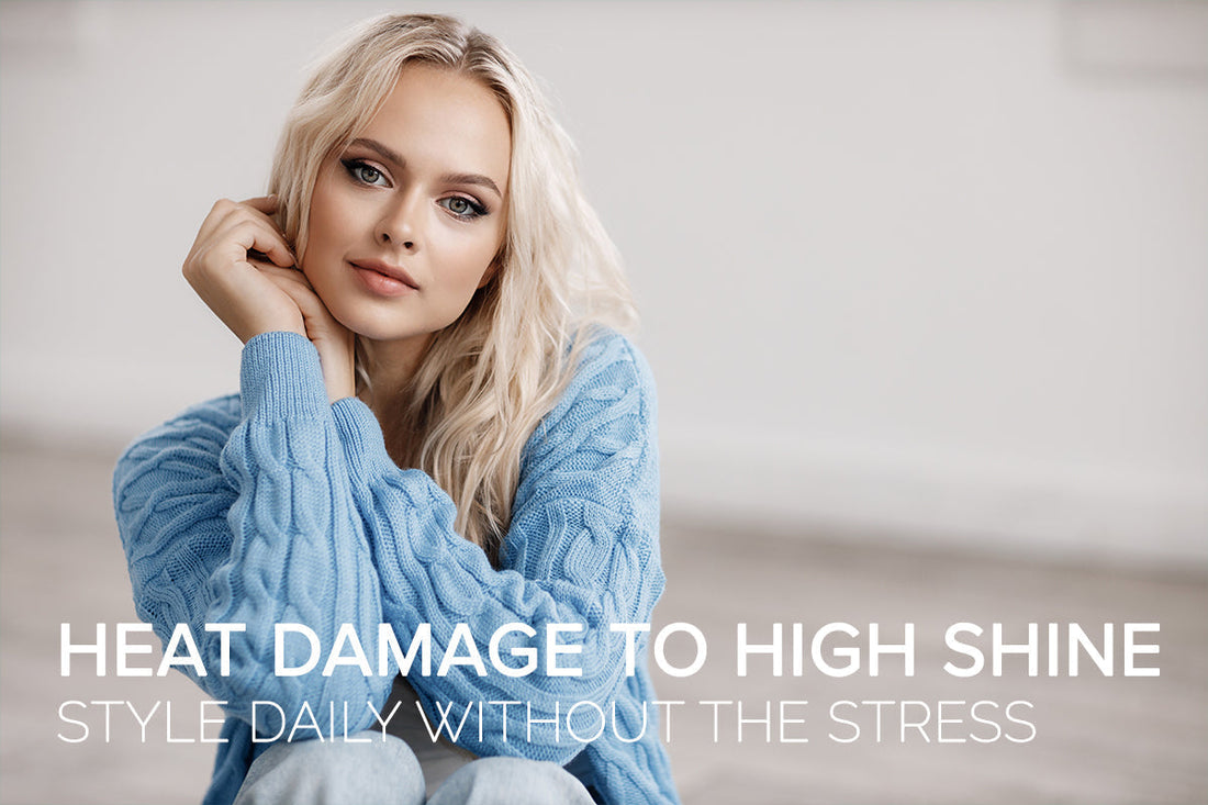 From Heat Damage to High Shine: How to Style Daily  Without the Stress