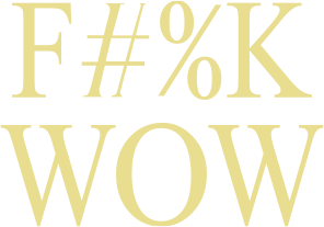 F#%K WOW
